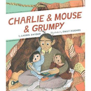Charlie & Mouse & Grumpy - by  Laurel Snyder (Hardcover)