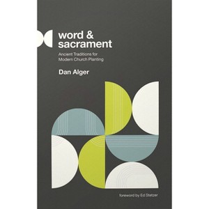 Word and Sacrament - by  Dan Alger (Paperback) - 1 of 1