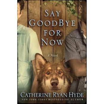 Say Goodbye for Now - by  Catherine Ryan Hyde (Paperback)