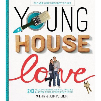 Young House Love - by  Sherry Petersik & John Petersik (Hardcover)