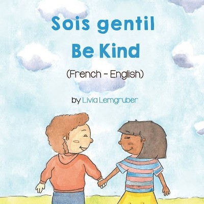 Be Kind (French-English) Sois gentil - (Language Lizard Bilingual Living in Harmony) by  Livia Lemgruber (Paperback)