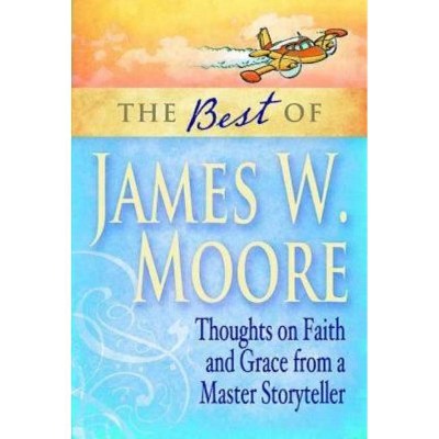 The Best of James W. Moore - by  James W Moore (Paperback)