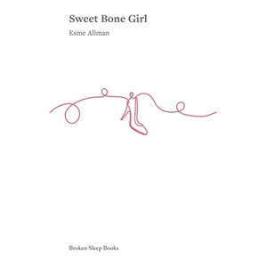 Sweet Bone Girl - by  Esme Allman (Paperback) - 1 of 1
