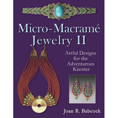 Micro-Macrame Jewelry II - by  Joan R Babcock (Paperback)