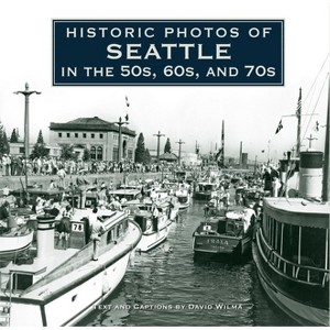 Historic Photos of Seattle in the 50s, 60s, and 70s - (Hardcover) - 1 of 1