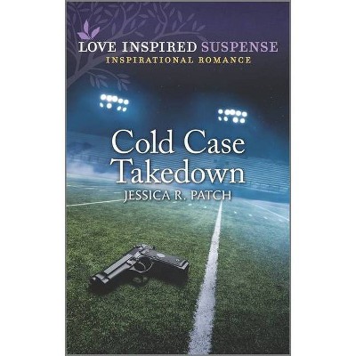 Cold Case Takedown - (Cold Case Investigators) by  Jessica R Patch (Paperback)