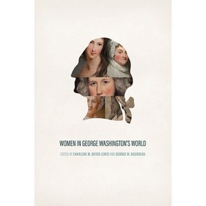 Women in George Washington's World - by  Charlene M Boyer Lewis & George W Boudreau (Hardcover) - 1 of 1