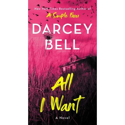 All I Want - by  Darcey Bell (Paperback)