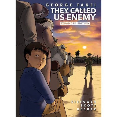 They Called Us Enemy: Expanded Edition - by  George Takei & Justin Eisinger & Steven Scott & Harmony Becker (Hardcover)