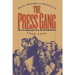 The Press Gang - by  Mark Wahlgren Summers (Paperback) - 1 of 1