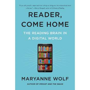 Reader, Come Home - by  Maryanne Wolf (Paperback)