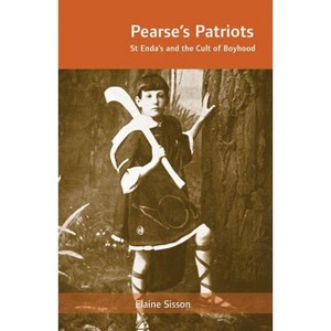 Pearse's Patriots - Annotated by  Elaine Sisson (Paperback) - 1 of 1