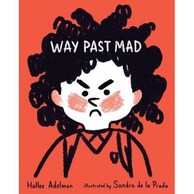 Way Past Mad - (Great Big Feelings) by  Hallee Adelman (Hardcover)