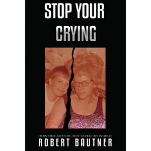 Stop Your Crying - by  Robert Bautner (Paperback) - 1 of 1