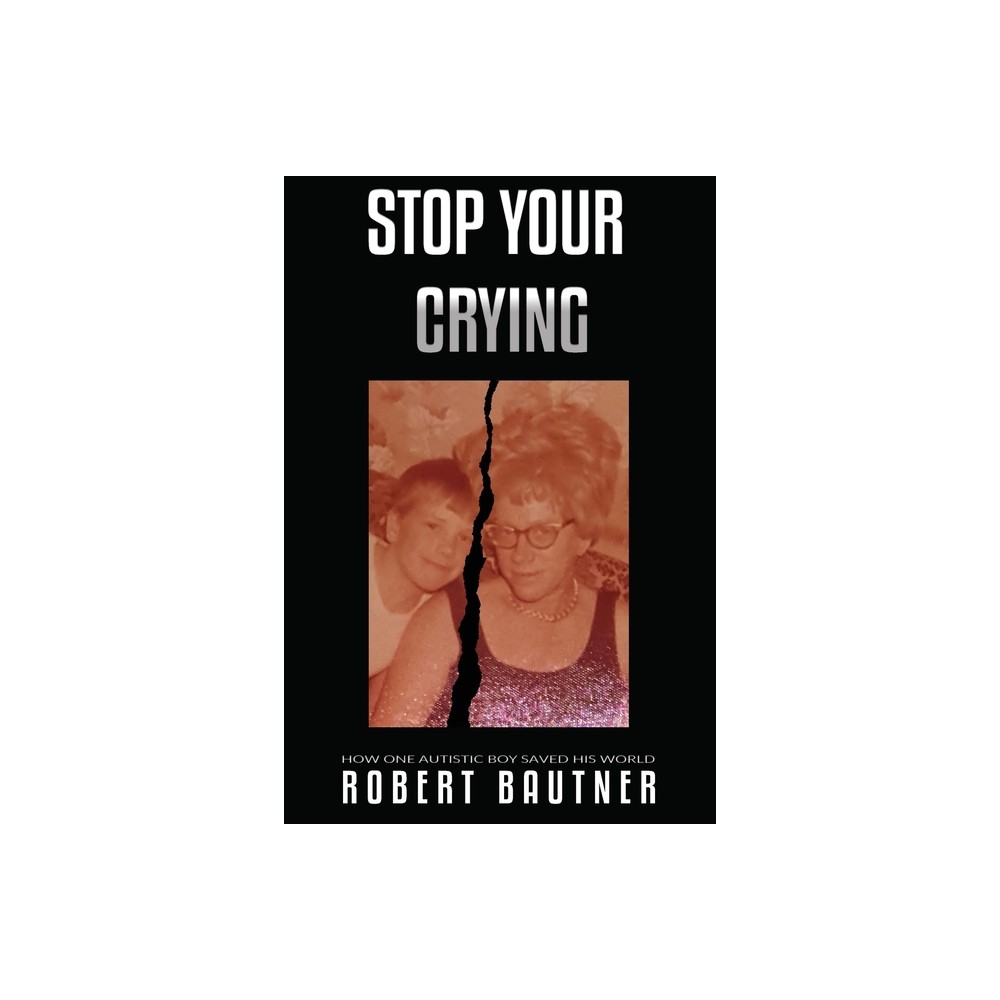 Stop Your Crying - by Robert Bautner (Paperback)