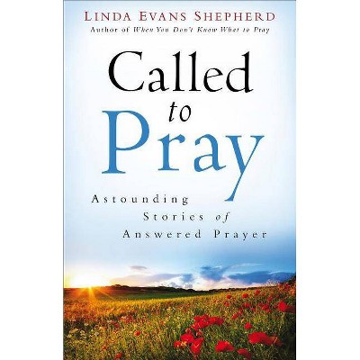 Called to Pray - by  Linda Evans Shepherd (Paperback)