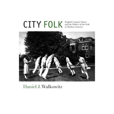 City Folk - (Nyu Social and Cultural Analysis) by  Daniel J Walkowitz (Paperback)