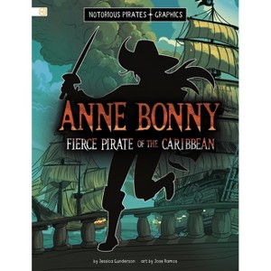 Anne Bonny, Fierce Pirate of the Caribbean - (Notorious Pirates Graphics) by  Jessica Gunderson (Paperback) - 1 of 1