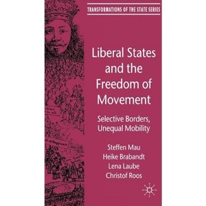 Liberal States and the Freedom of Movement - (Transformations of the State) by  Steffen Mau & H Brabandt & L Laube & Christof Roos (Hardcover) - 1 of 1