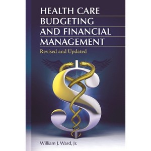 Health Care Budgeting and Financial Management - 2nd Edition by  William Ward (Paperback) - 1 of 1