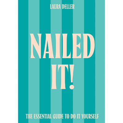 Nailed It! - by  Laura Deller (Hardcover)
