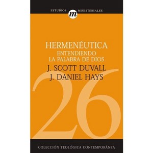 Hermenéutica - (Colección Teológica Contemporánea) by  J Scott Duvall & J Daniel Hays (Paperback) - 1 of 1