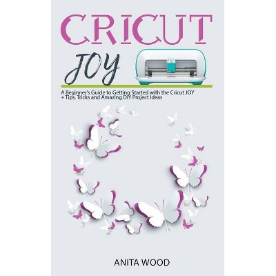 Cricut Joy - by  Anita Wood (Hardcover)