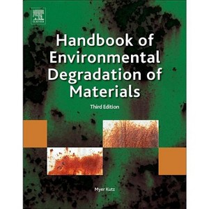 Handbook of Environmental Degradation of Materials - 3rd Edition by  Myer Kutz (Hardcover) - 1 of 1