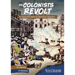 The Colonists Revolt - (You Choose: Founding the United States) by  Matt Doeden (Paperback) - 1 of 1
