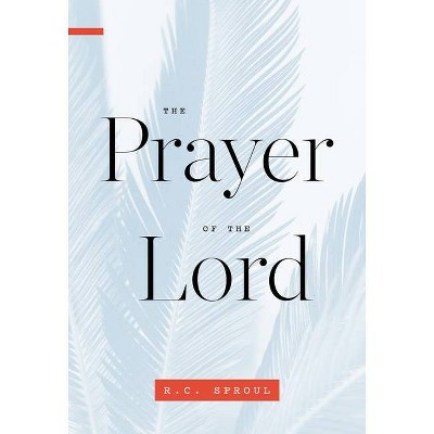 The Prayer of the Lord - by  R C Sproul (Paperback)