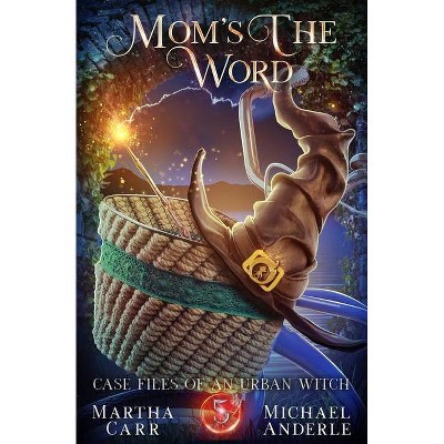 Mom's The Word - (Case Files of an Urban Witch) by  Martha Carr & Michael Anderle (Paperback)