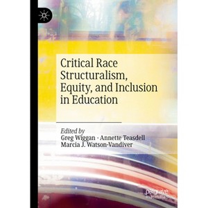 Critical Race Structuralism, Equity, and Inclusion in Education - by  Greg Wiggan & Annette Teasdell & Marcia J Watson-VanDiver (Hardcover) - 1 of 1