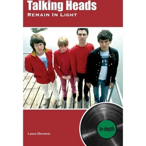 Talking Heads Remain In Light - by  Laura Shenton (Paperback) - 1 of 1
