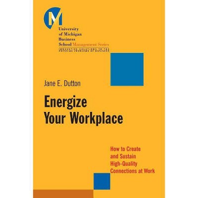 Energize Your Workplace - (J-B-Umbs) by  Jane E Dutton (Paperback)