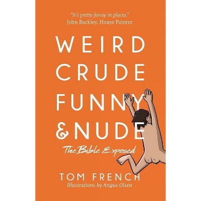 Weird, Crude, Funny, and Nude - by  Tom French (Paperback)