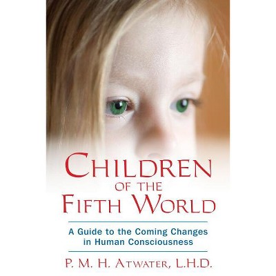 Children of the Fifth World - by  P M H Atwater (Paperback)