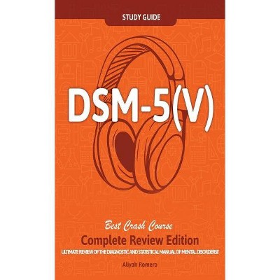 DSM - 5 (V) Study Guide Complete Review Edition! Best Overview! Ultimate Review of the Diagnostic and Statistical Manual of Mental Disorders!