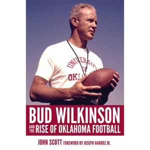 Bud Wilkinson and the Rise of Oklahoma Football - by  John Scott (Hardcover) - 1 of 1