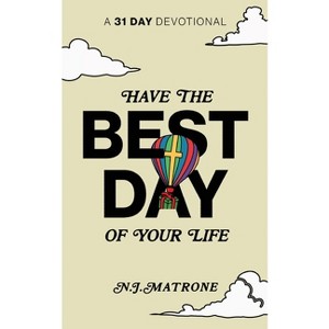 Have The Best Day Of Your Life - by  Nicholas J Matrone (Paperback) - 1 of 1