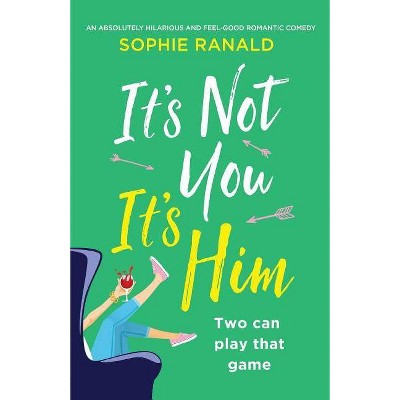 It's Not You It's Him - by  Sophie Ranald (Paperback)