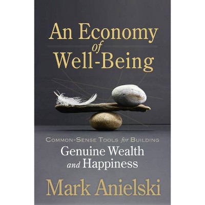 An Economy of Well-Being - by  Mark Anielski (Paperback)