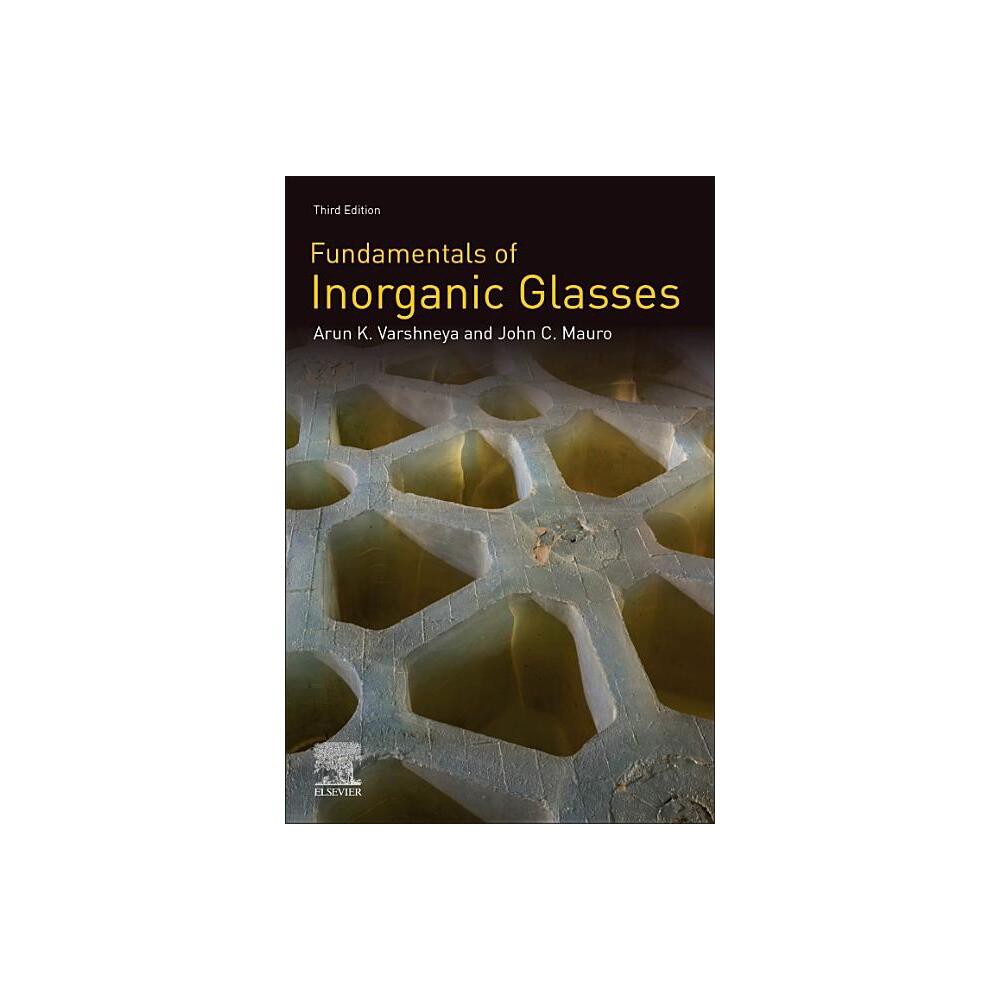 Fundamentals of Inorganic Glasses - 3rd Edition by Arun K Varshneya & John C Mauro (Paperback)