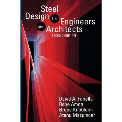 Steel Design for Engineers and Architects - by  D Fanella & R Amon & B Knobloch & A Mazumder (Paperback)