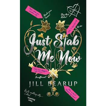 Just Stab Me Now - by  Jill Bearup (Paperback)