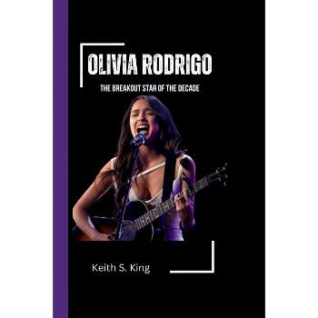 Olivia Rodrigo - by  Keith S King (Paperback)