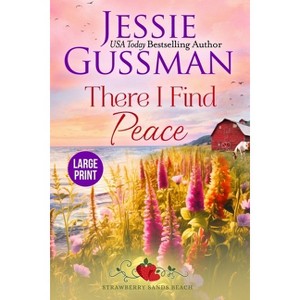 There I Find Peace (Strawberry Sands Beach Romance Book 2) (Strawberry Sands Beach Sweet Romance) Large Print Edition - by  Jessie Gussman - 1 of 1
