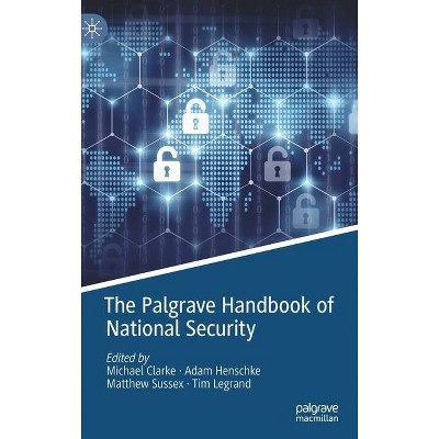 The Palgrave Handbook of National Security - by  Michael Clarke & Adam Henschke & Matthew Sussex & Tim Legrand (Hardcover)