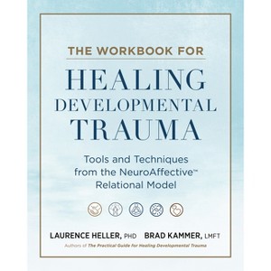The Workbook for Healing Developmental Trauma - by  Laurence Heller & Brad J Kammer (Paperback) - 1 of 1