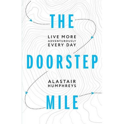 The Doorstep Mile - by  Alastair Humphreys (Paperback)