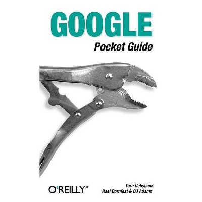 Google Pocket Guide - by  Tara Calishain & Rael Dornfest & DJ Adams (Paperback)